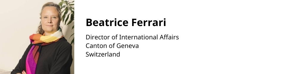Beatrice Ferrari, Director of International Affairs, Geneva Beatrice Ferrari, Director of International Affairs, Geneva